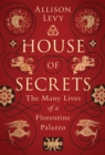 House of Secrets : The Many Lives of a Florentine Palazzo - Book