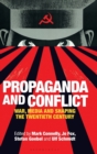 Propaganda and Conflict : War, Media and Shaping the Twentieth Century - Book
