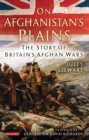 On Afghanistan's Plains : The Story of Britain's Afghan Wars - Book