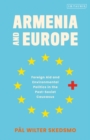Armenia and Europe : Foreign Aid and Environmental Politics in the Post-Soviet Caucasus - eBook