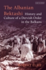 The Albanian Bektashi : History and Culture of a Dervish Order in the Balkans - eBook