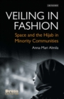 Veiling in Fashion : Space and the Hijab in Minority Communities - eBook