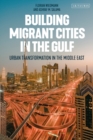 Building Migrant Cities in the Gulf : Urban Transformation in the Middle East - eBook