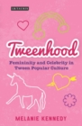 Tweenhood : Femininity and Celebrity in Tween Popular Culture - eBook