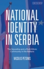 National Identity in Serbia : The Vojvodina and a Multi-Ethnic Community in the Balkans - eBook