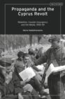 Propaganda and the Cyprus Revolt : Rebellion, Counter-Insurgency and the Media, 1955-59 - Book