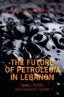 The Future of Petroleum in Lebanon : Energy, Politics and Economic Growth - eBook