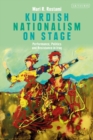 Kurdish Nationalism on Stage : Performance, Politics and Resistance in Iraq - eBook