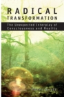 Radical Transformation : The Unexpected Interplay of Consciousness and Reality - Book
