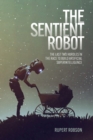 The Sentient Robot : The Last Two Hurdles in the Race to Build Artificial Superintelligence - Book