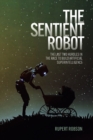 The Sentient Robot : The Last Two Hurdles in the Race to Build Artificial Superintelligence - eBook