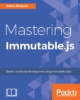 Mastering Immutable.js : This book shows JavaScript developers how to build highly dependable JavaScript projects using the Immutable.js framework. - eBook