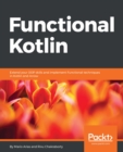 Functional Kotlin : Extend your OOP skills and implement Functional techniques in Kotlin and Arrow - eBook