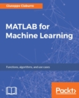 MATLAB for Machine Learning : Extract patterns and knowledge from your data in easy way using MATLAB - eBook