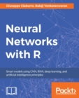 Neural Networks with R : Uncover the power of artificial neural networks by implementing them through R code. - eBook