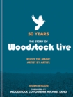 50 Years: The Story of Woodstock Live : Relive the Magic, Artist by Artist - eBook