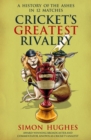 Cricket's Greatest Rivalry : A History of The Ashes in 12 Matches - eBook