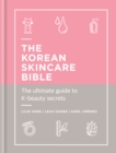 The Korean Skincare Bible : The Ultimate Guide to K-beauty - eBook