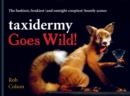 Taxidermy Goes Wild! : The funkiest, freakiest (and outright creepiest) beastly scenes - eBook