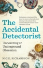 The Accidental Detectorist : Uncovering an Underground Obsession - Book