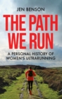 The Path We Run : A personal history of women's ultrarunning - eBook