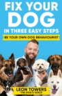 Fix Your Dog in Three Easy Steps : Be Your Own Dog Behaviourist - eBook