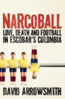 Narcoball : Love, Death and Football in Escobar's Colombia - Book