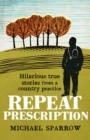 Repeat Prescription : Hilarious True Stories from a Country Practice - Book