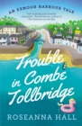 Trouble in Combe Tollbridge : Escape to Combe Tollbridge in this heart-warming and uplifting summer read - Book