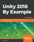 Unity 2018 By Example : Learn about game and virtual reality development by creating five engaging projects, 2nd Edition - eBook