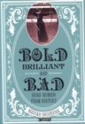 Bold, Brilliant and Bad : Irish Women from History - Book