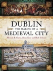 Dublin : The Making of a Medieval City - Book