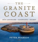 The Granite Coast : Dun Laoghaire, Sandycove, Dalkey - Book