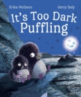 It's Too Dark, Puffling - Book