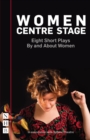 Women Centre Stage: Eight Short Plays By and About Women (NHB Modern Plays) - eBook