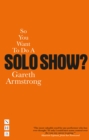So You Want To Do A Solo Show? - eBook