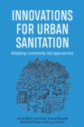 Innovations for Urban Sanitation : Adapting community-led approaches - Book
