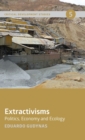 Extractivisms : Politics, Economy and Ecology - Book