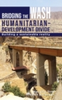 Bridging the WASH Humanitarian-development Divide : Building a sustainable reality - Book