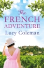The French Adventure : Escape to France with Lucy Coleman author of FINDING LOVE IN POSITANO - eBook