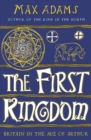 The First Kingdom : Britain in the age of Arthur - eBook