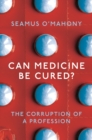 Can Medicine Be Cured? : The Corruption of a Profession - Book