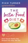 The Insta-Food Diet : How Social Media Has Shaped the Way We Eat - eBook