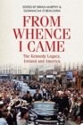 From Whence I Came : The Kennedy Legacy in Ireland and America - Book