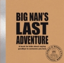 Big Nan's Last Adventure : A book about bereavement and saying goodbye to someone you love - Book