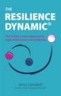 The Resilience Dynamic : The simple, proven approach to high performance and wellbeing - eBook