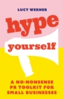 Hype Yourself : A no-nonsense PR toolkit for small businesses - eBook