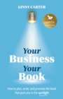 Your Business, Your Book : How to plan, write, and promote the book that puts you in the spotlight - eBook