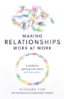 Making Relationships Work at Work : A toolkit for getting more done with less stress - eBook