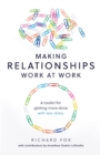 Making Relationships Work at Work : A toolkit for getting more done with less stress - Book